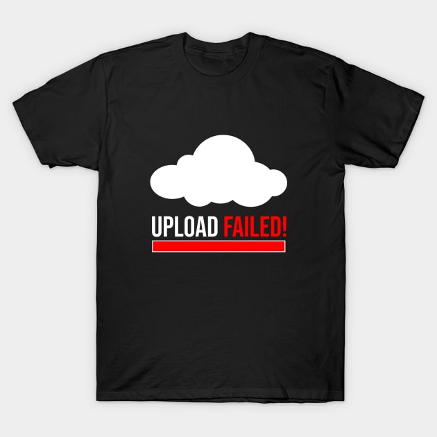 Upload failed T-Shirt by cypryanus